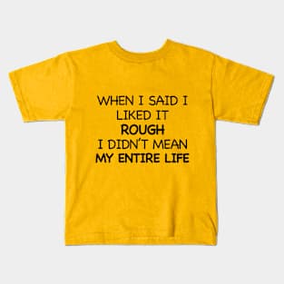 Rough life Kids T-Shirt